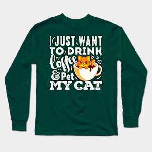 I Just Want To Drink Coffee And Pet My Cat Funny Cat Long Sleeve T-Shirt